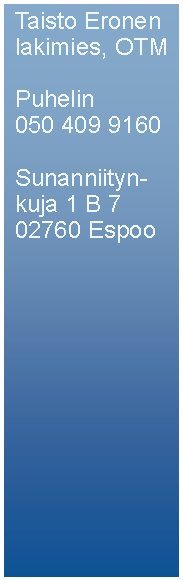 Text Box: Taisto Eronen
lakimies, OTMPuhelin050 409 9160Sunanniityn-kuja 1 B 7
02760 Espoo